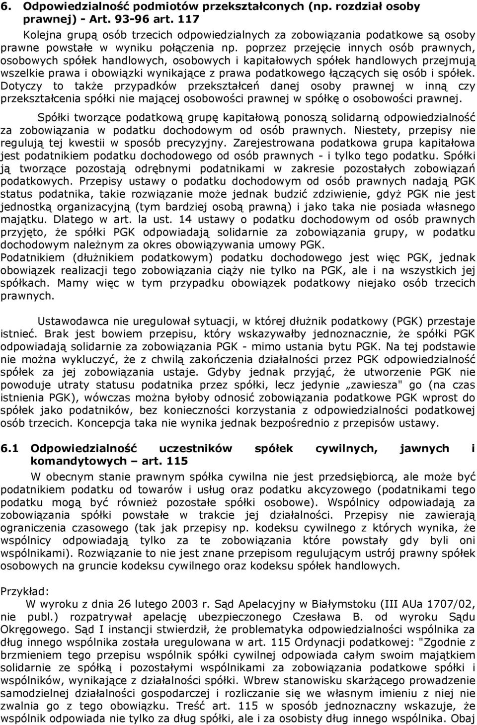 poprzez przejęcie innych osób prawnych, osobowych spółek handlowych, osobowych i kapitałowych spółek handlowych przejmują wszelkie prawa i obowiązki wynikające z prawa podatkowego łączących się osób