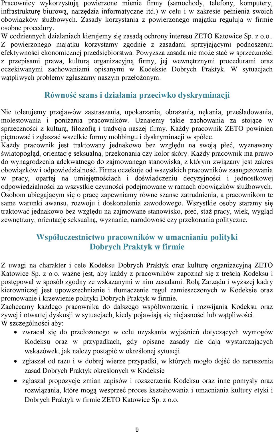 Powyższa zasada nie może stać w sprzeczności z przepisami prawa, kulturą organizacyjną firmy, jej wewnętrznymi procedurami oraz oczekiwanymi zachowaniami opisanymi w Kodeksie Dobrych Praktyk.