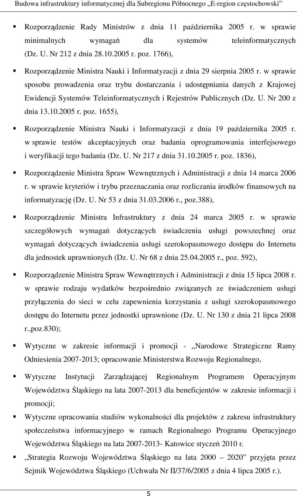 w sprawie sposobu prowadzenia oraz trybu dostarczania i udostępniania danych z Krajowej Ewidencji Systemów Teleinformatycznych i Rejestrów Publicznych (Dz. U. Nr 200 z dnia 13.10.2005 r. poz.