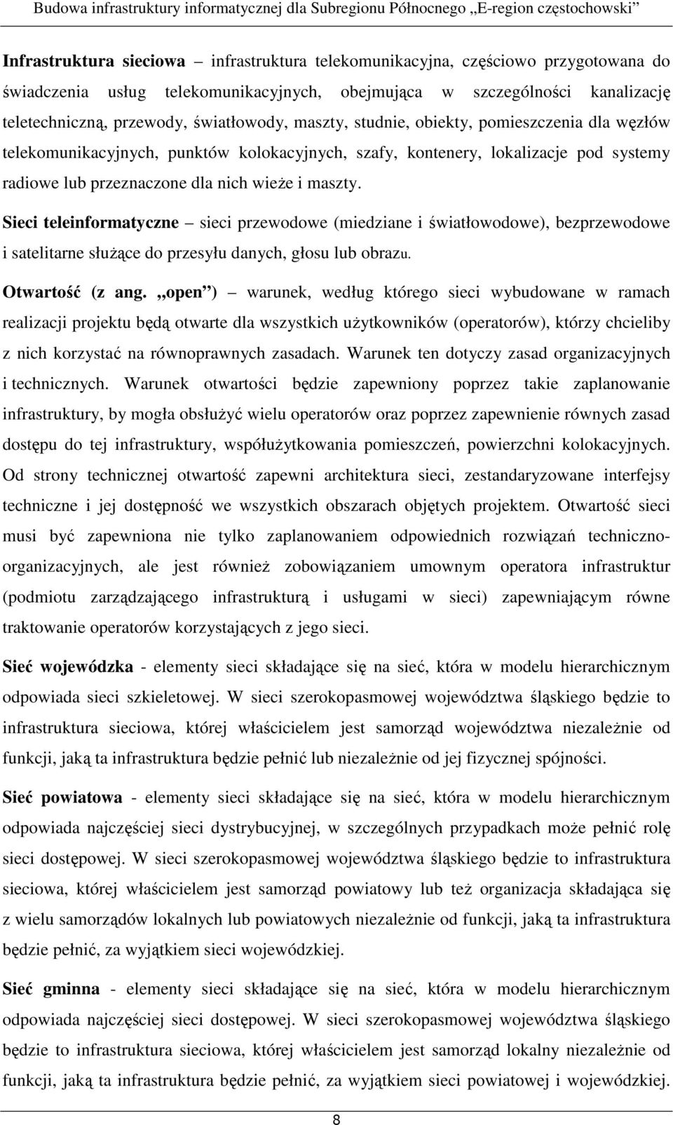 Sieci teleinformatyczne sieci przewodowe (miedziane i światłowodowe), bezprzewodowe i satelitarne służące do przesyłu danych, głosu lub obrazu. Otwartość (z ang.