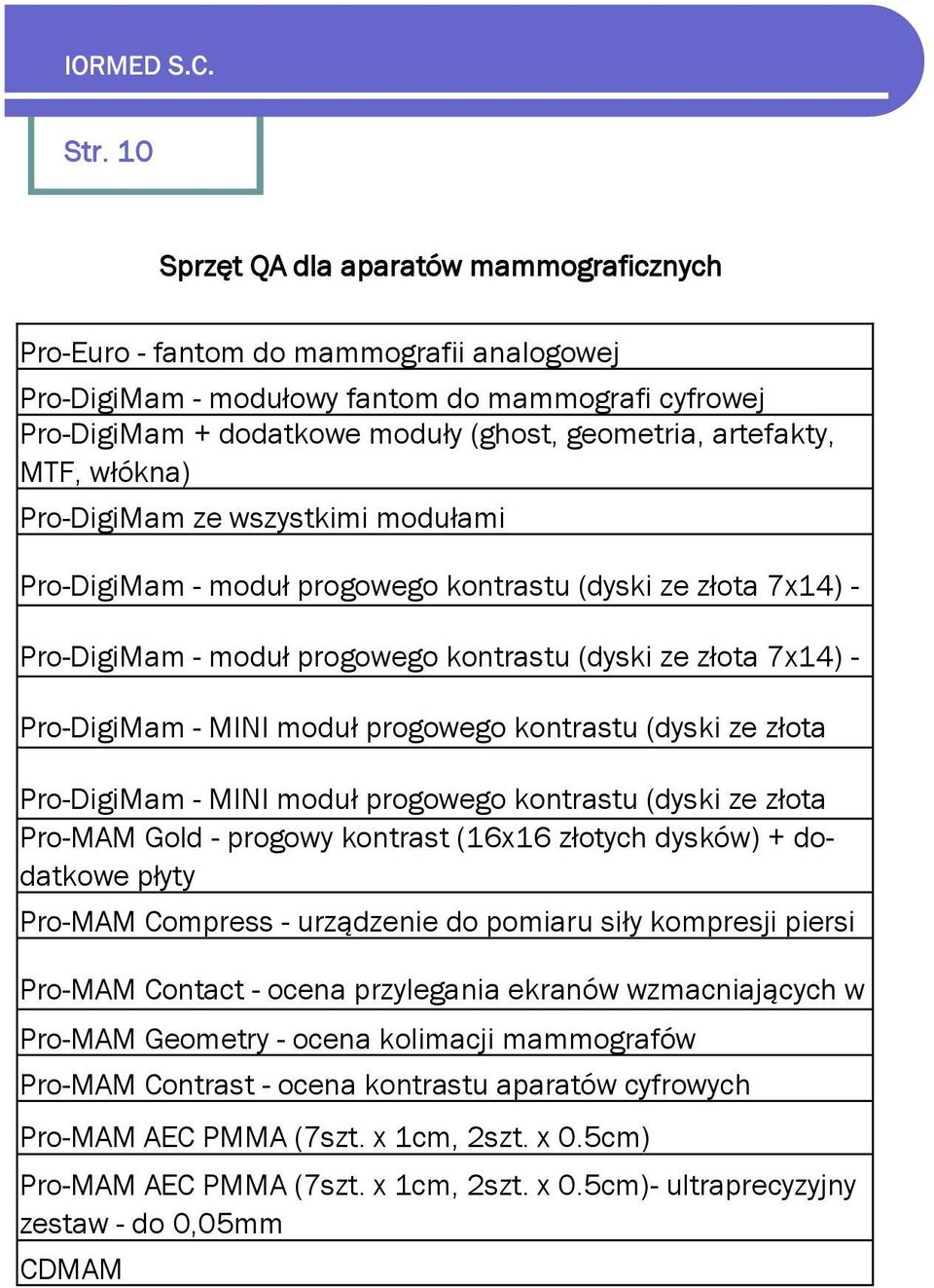 - MINI moduł progowego kontrastu (dyski ze złota Pro-DigiMam - MINI moduł progowego kontrastu (dyski ze złota Pro-MAM Gold - progowy kontrast (16x16 złotych dysków) + dodatkowe płyty Pro-MAM Compress