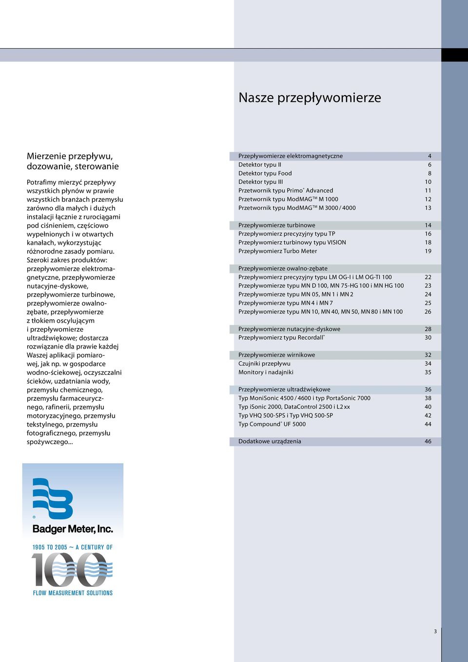 Szeroki zakres produktów: przepływomierze elektromagnetyczne, przepływomierze nutacyjne-dyskowe, przepływomierze turbinowe, przepływomierze owalnozębate, przepływomierze z tłokiem oscylującym i