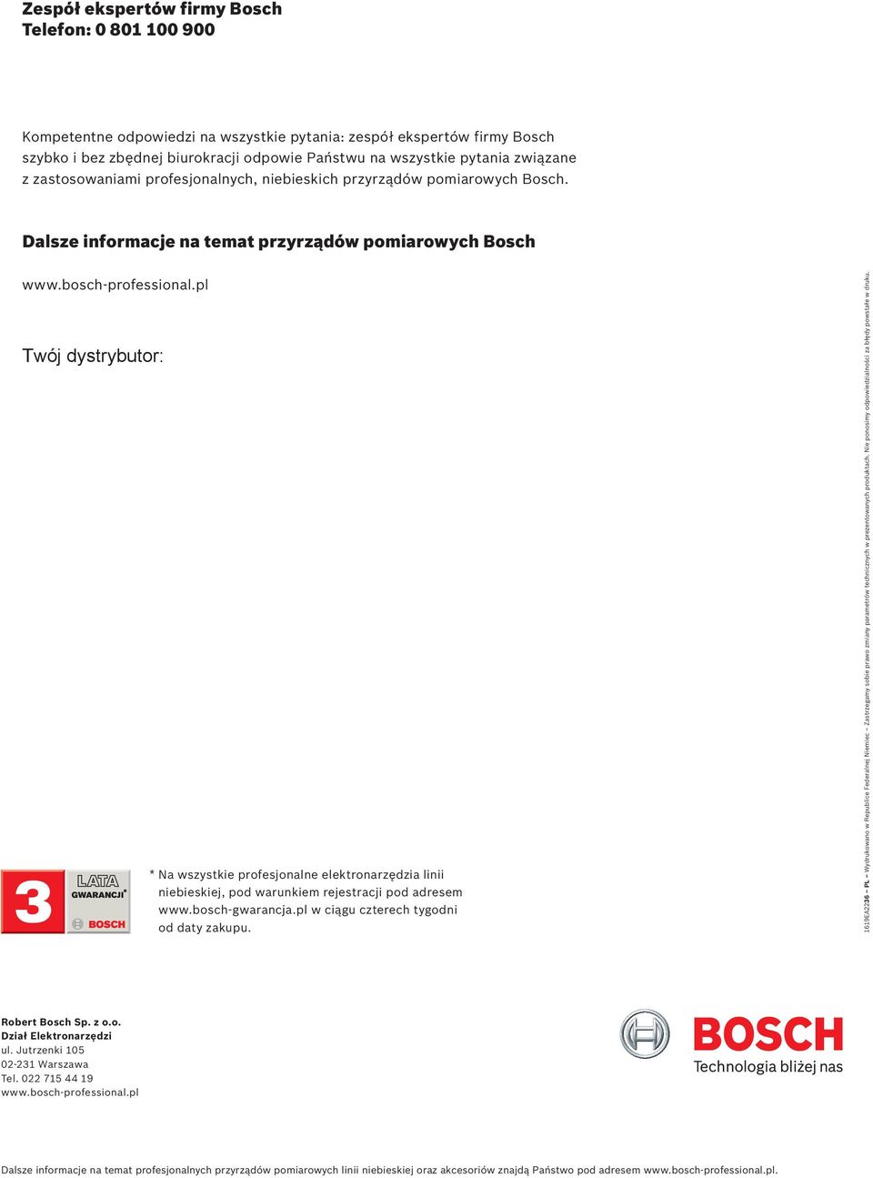 pl Twój dystrybutor: * Na wszystkie profesjonalne elektronarzędzia linii niebieskiej, pod warunkiem rejestracji pod adresem www.bosch-gwarancja.pl w ciągu czterech tygodni od daty zakupu.