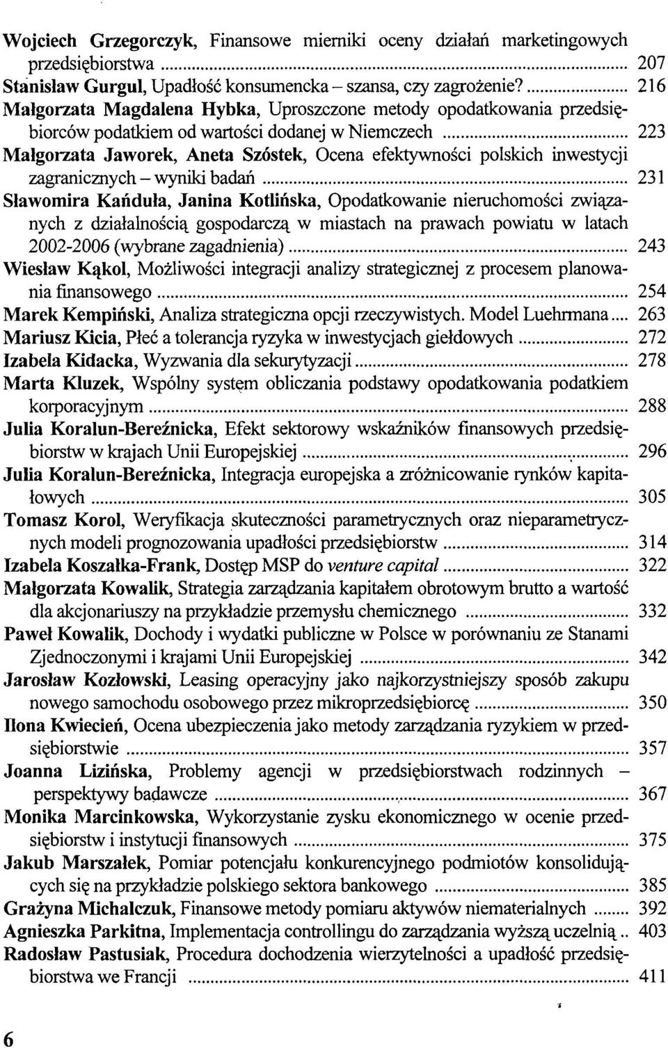 inwestycji zagranicznych - wyniki badań 231 Sławomira Kańduła, Janina Kotlińska, Opodatkowanie nieruchomości związanych z działalnością gospodarczą w miastach na prawach powiatu w latach 2002-2006