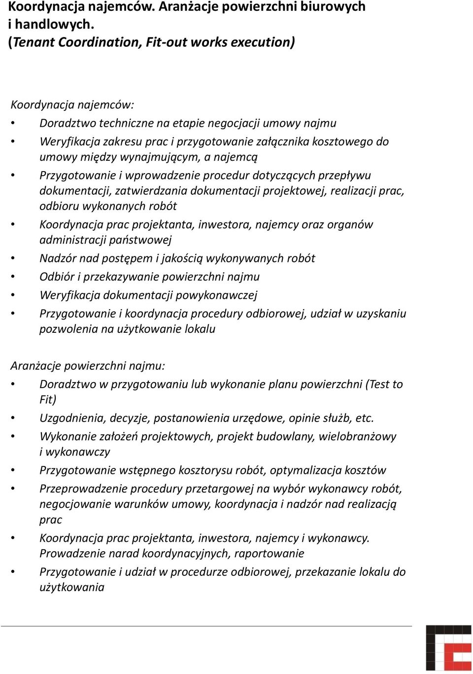 między wynajmującym, a najemcą Przygotowanie i wprowadzenie procedur dotyczących przepływu dokumentacji, zatwierdzania dokumentacji projektowej, realizacji prac, odbioru wykonanych robót Koordynacja