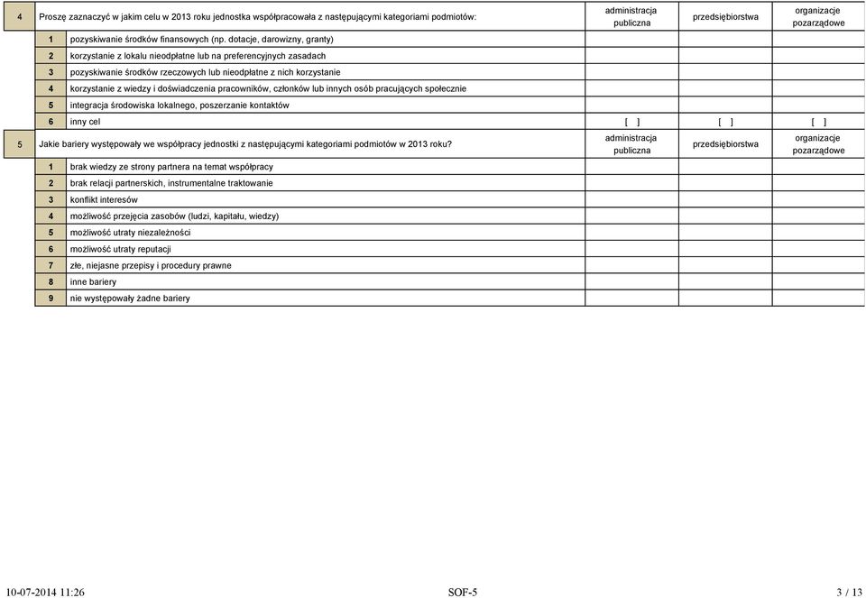 doświadczenia pracowników, członków lub innych osób pracujących społecznie 5 integracja środowiska lokalnego, poszerzanie kontaktów administracja publiczna przedsiębiorstwa 6 inny cel 5 Jakie bariery