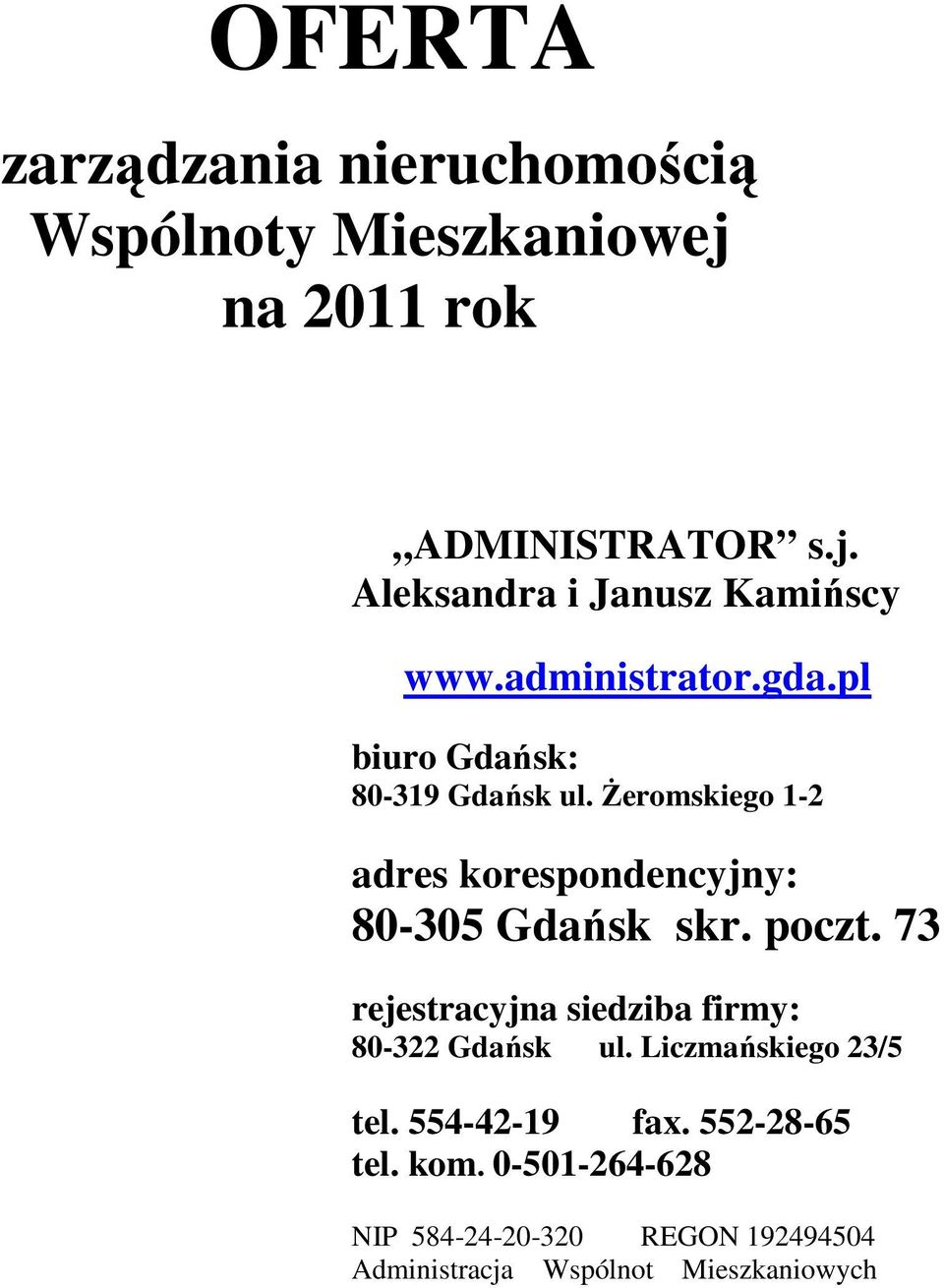 Żeromskiego 1-2 adres korespondencyjny: 80-305 Gdańsk skr. poczt.