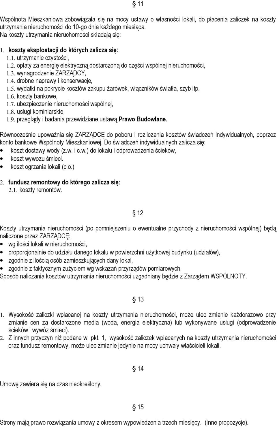 opłaty za energię elektryczną dostarczoną do części wspólnej nieruchomości, 1.3. wynagrodzenie ZARZĄDCY, 1.4. drobne naprawy i konserwacje, 1.5.