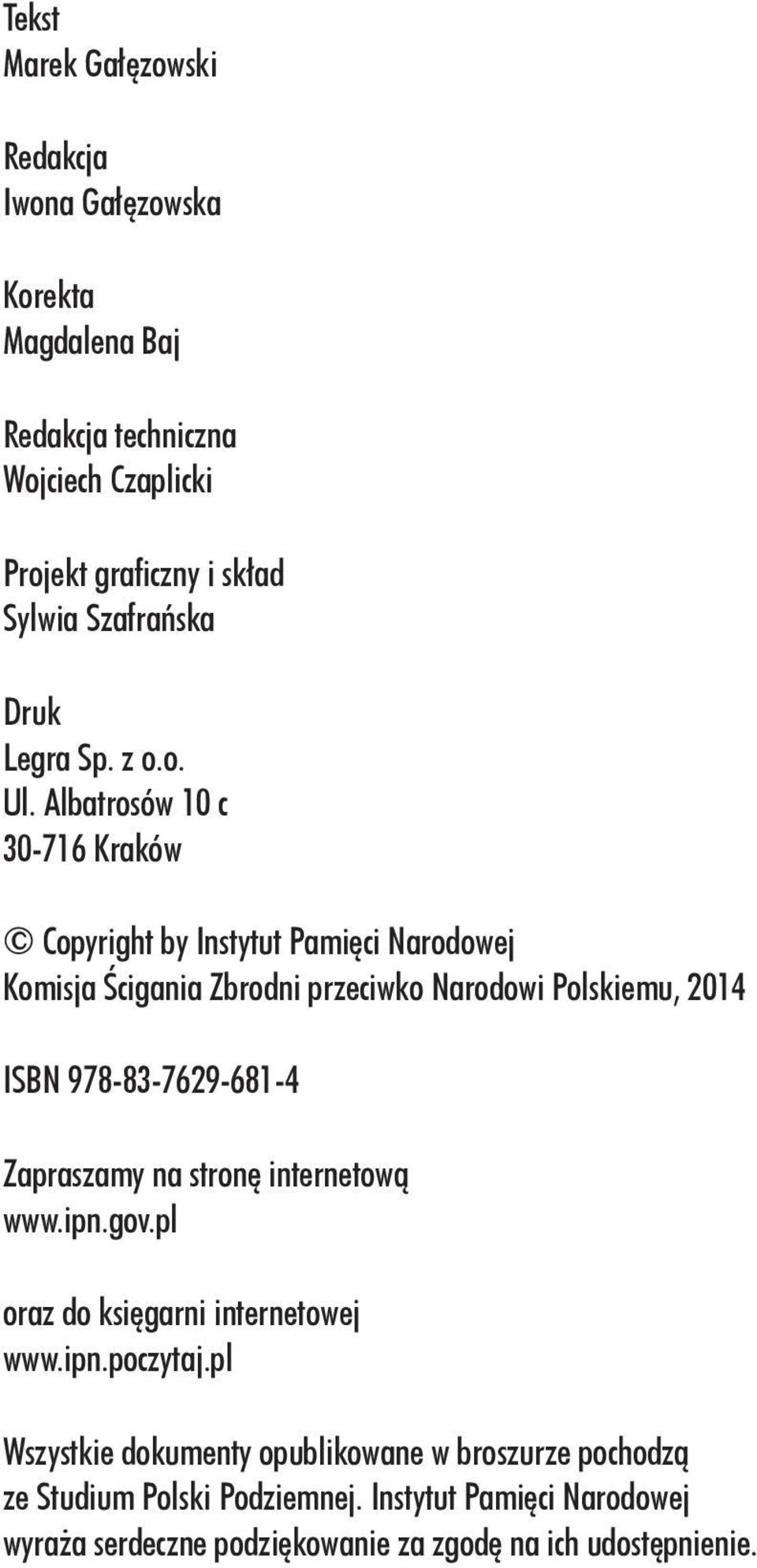 Albatrosów 10 c 30-716 Kraków Copyright by Instytut Pamięci Narodowej Komisja Ścigania Zbrodni przeciwko Narodowi Polskiemu, 2014 ISBN