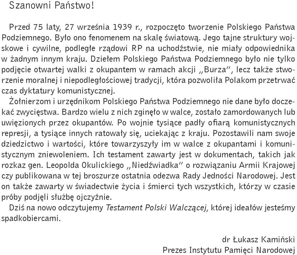 Dziełem Polskiego Państwa Podziemnego było nie tylko podjęcie otwartej walki z okupantem w ramach akcji Burza, lecz także stworzenie moralnej i niepodległościowej tradycji, która pozwoliła Polakom