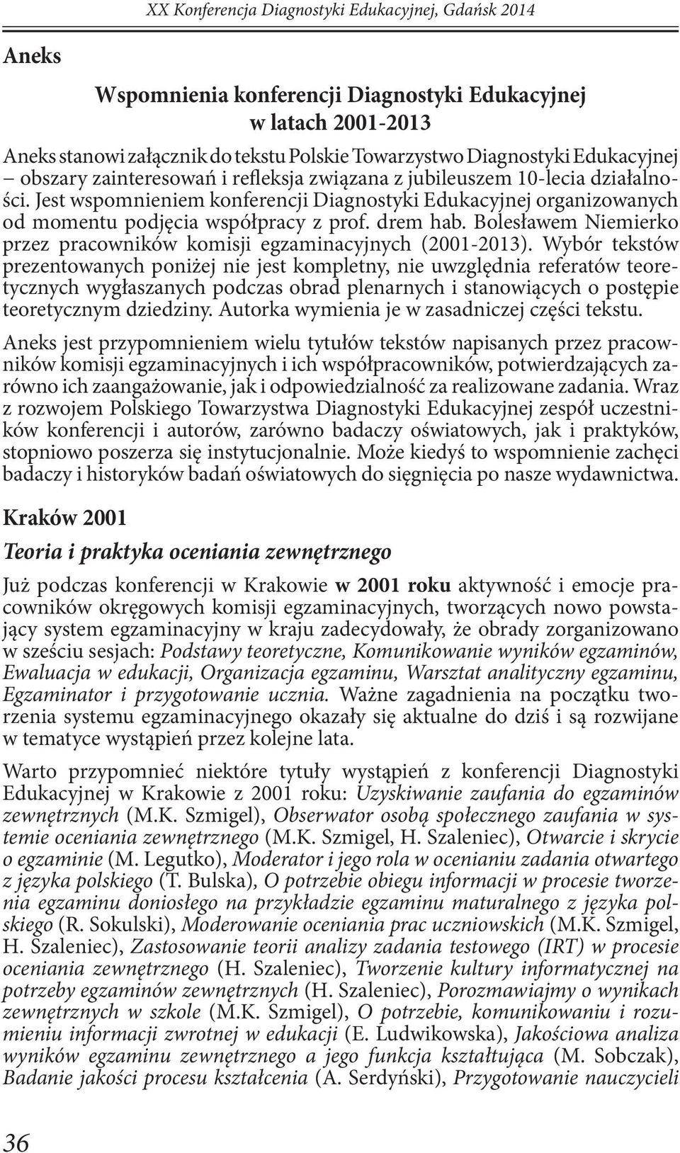 drem hab. Bolesławem Niemierko przez pracowników komisji egzaminacyjnych (2001-2013).