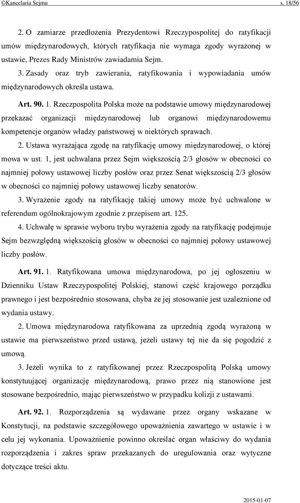 Zasady oraz tryb zawierania, ratyfikowania i wypowiadania umów międzynarodowych określa ustawa. Art. 90. 1.