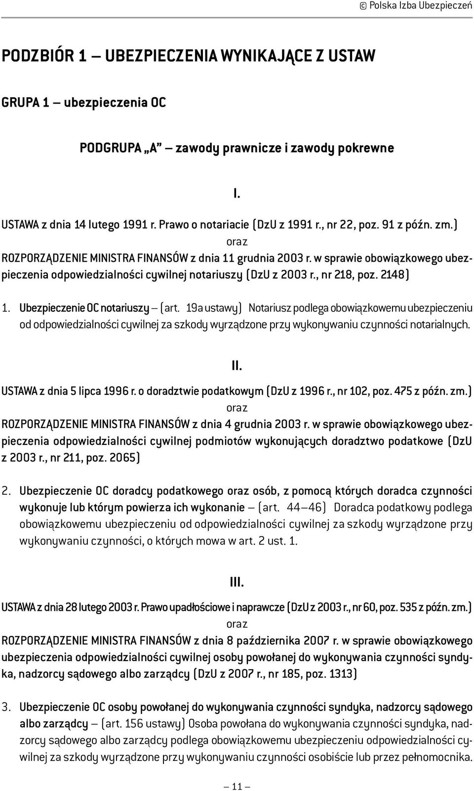 w sprawie obowiązkowego ubezpieczenia odpowiedzialności cywilnej notariuszy (DzU z 2003 r., nr 218, poz. 2148) 1. Ubezpieczenie OC notariuszy (art.