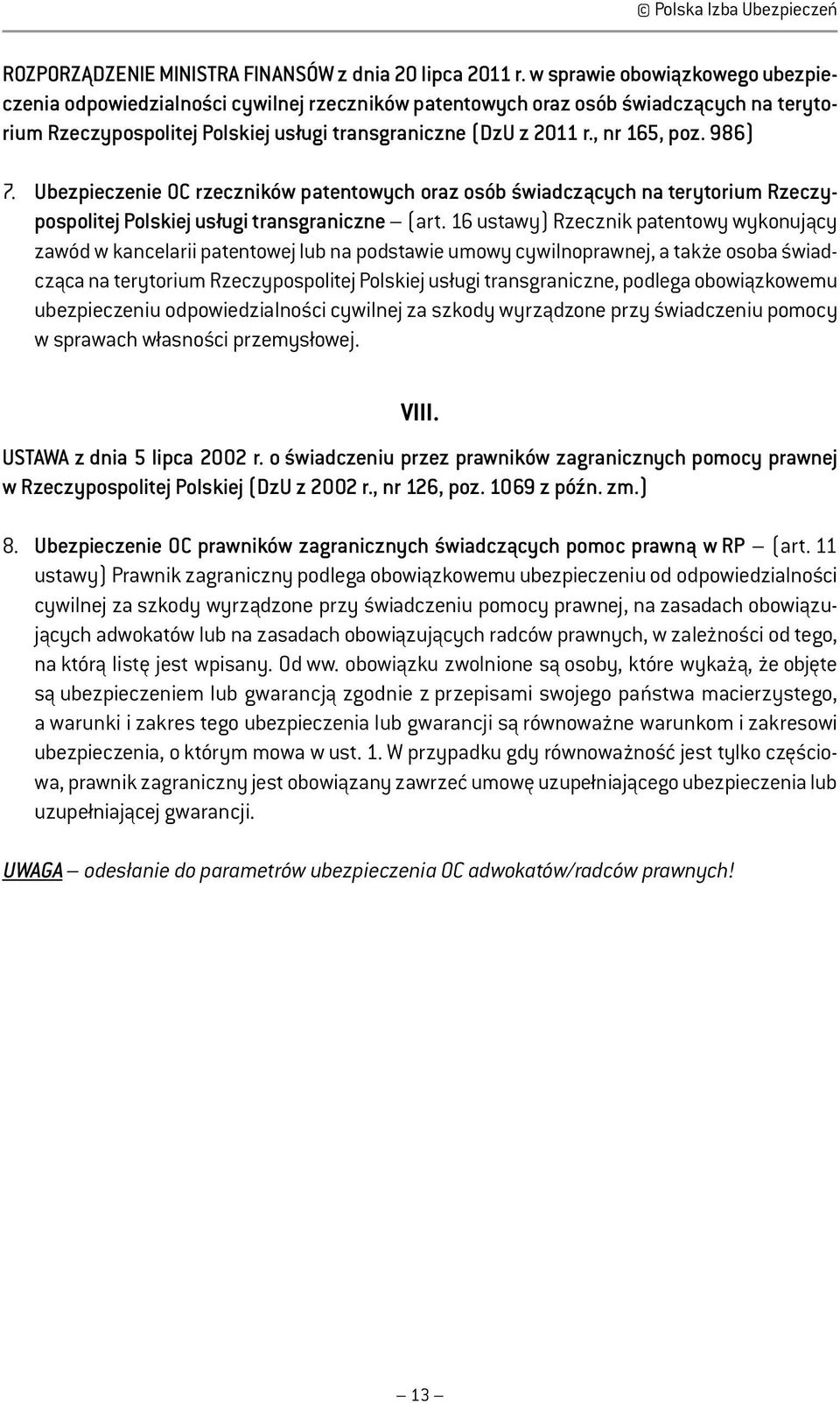 986) 7. Ubezpieczenie OC rzeczników patentowych osób świadczących na terytorium Rzeczypospolitej Polskiej usługi transgraniczne (art.