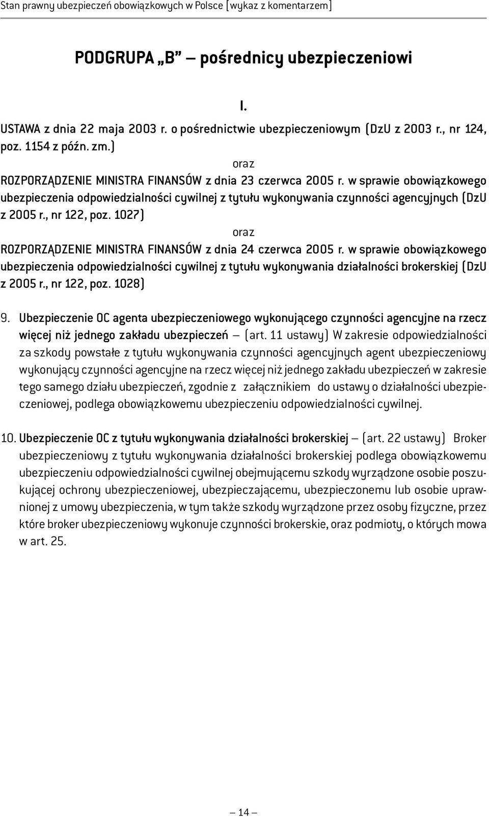 w sprawie obowiązkowego ubezpieczenia odpowiedzialności cywilnej z tytułu wykonywania czynności agencyjnych (DzU z 2005 r., nr 122, poz.