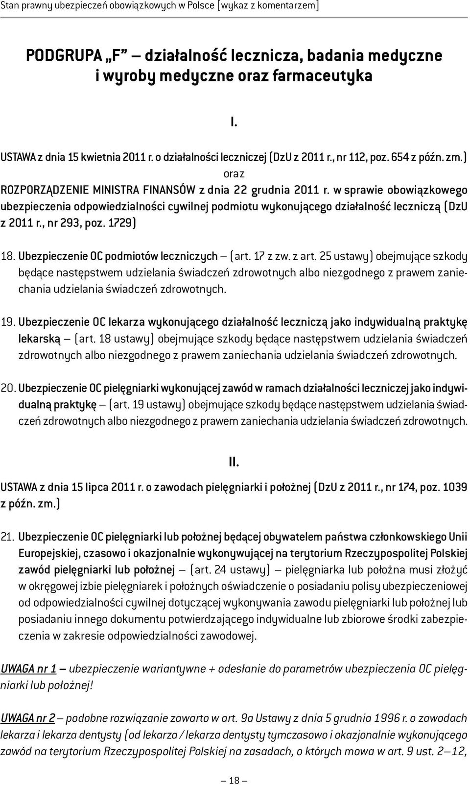 w sprawie obowiązkowego ubezpieczenia odpowiedzialności cywilnej podmiotu wykonującego działalność leczniczą (DzU z 2011 r., nr 293, poz. 1729) 18. Ubezpieczenie OC podmiotów leczniczych (art.