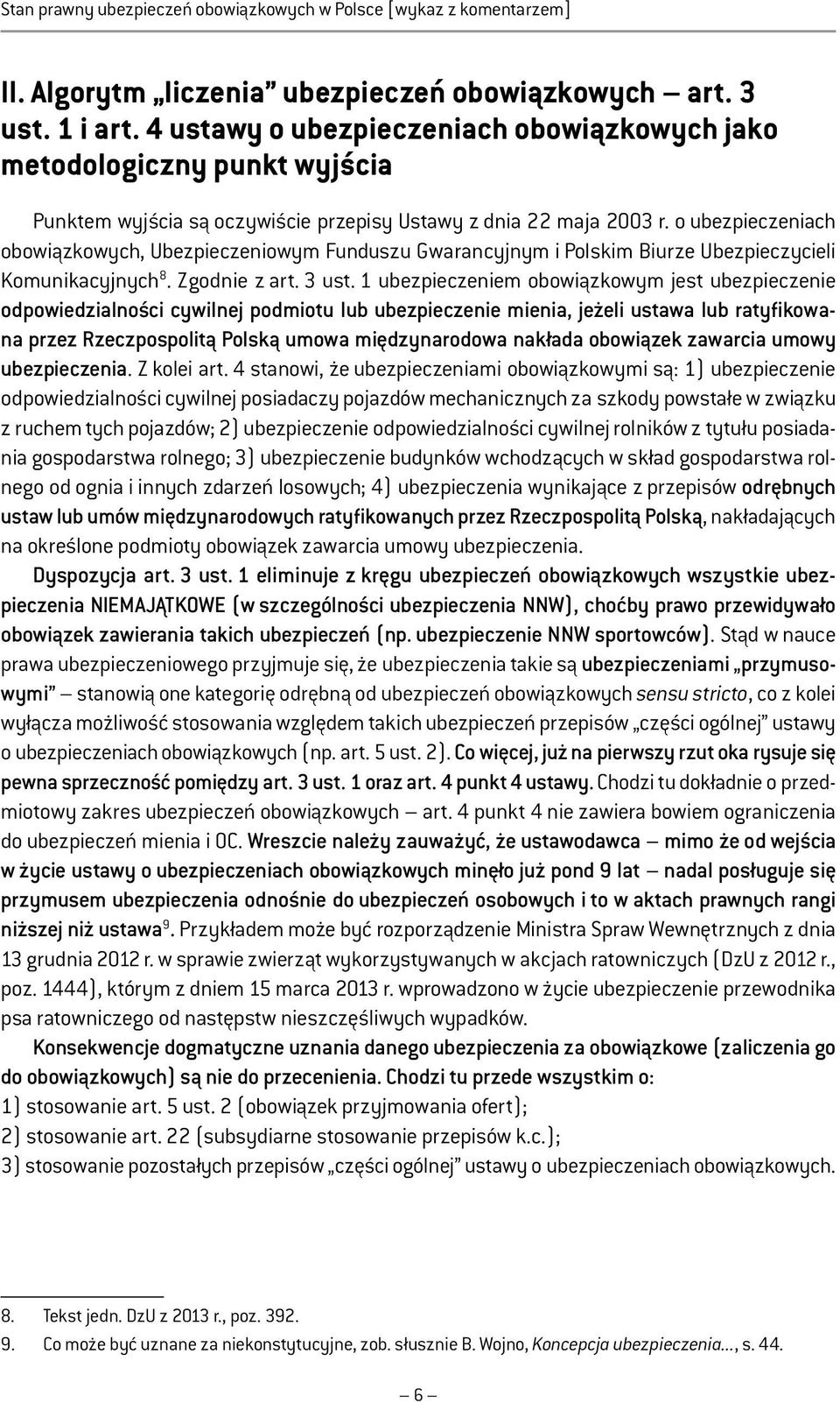 o ubezpieczeniach obowiązkowych, Ubezpieczeniowym Funduszu Gwarancyjnym i Polskim Biurze Ubezpieczycieli Komunikacyjnych 8. Zgodnie z art. 3 ust.