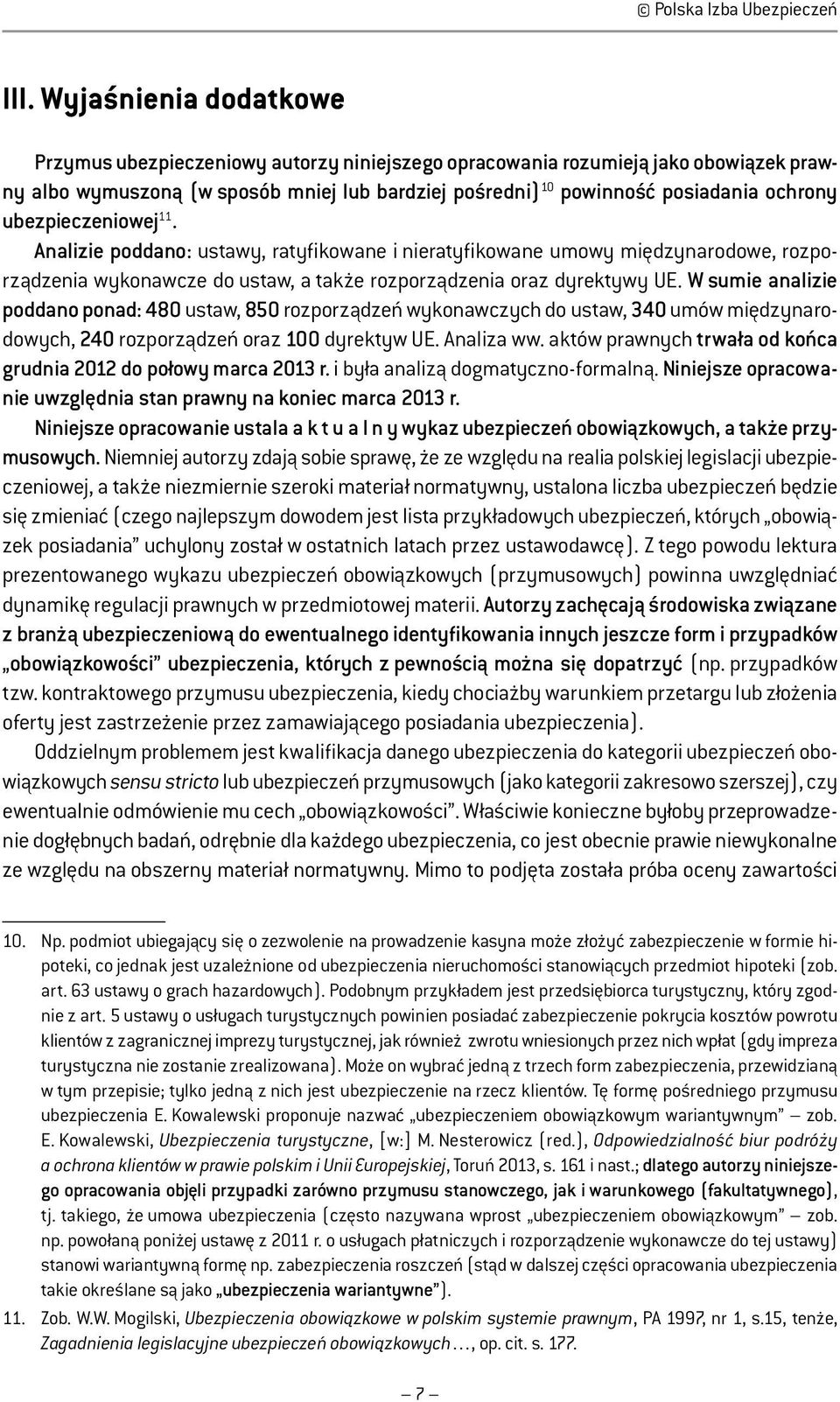 ubezpieczeniowej 11. Analizie poddano: ustawy, ratyfikowane i nieratyfikowane umowy międzynarodowe, rozporządzenia wykonawcze do ustaw, a także rozporządzenia dyrektywy UE.