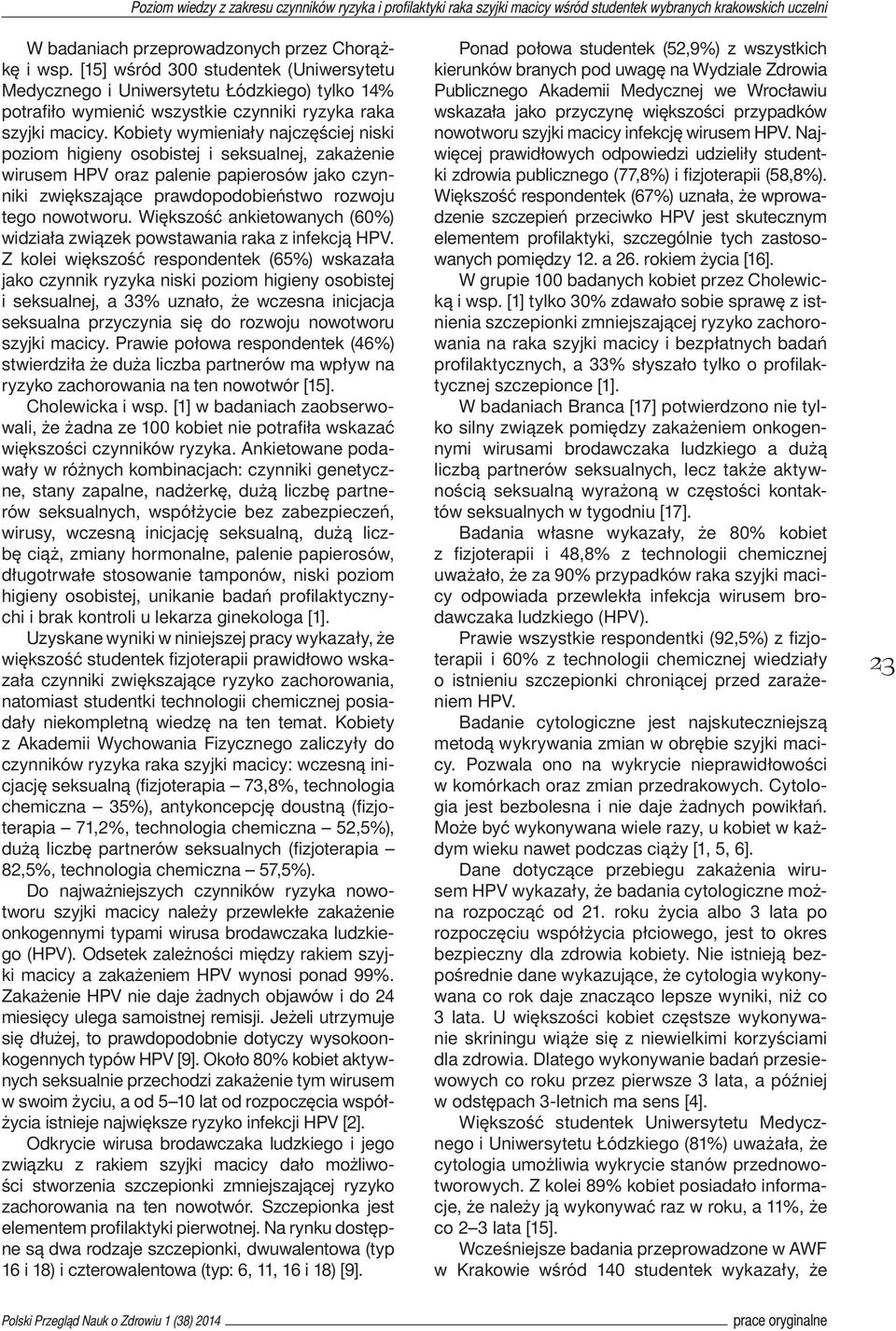 Kobiety wymieniały najczęściej niski poziom higieny osobistej i seksualnej, zakażenie wirusem HPV oraz palenie papierosów jako czynniki zwiększające prawdopodobieństwo rozwoju tego nowotworu.