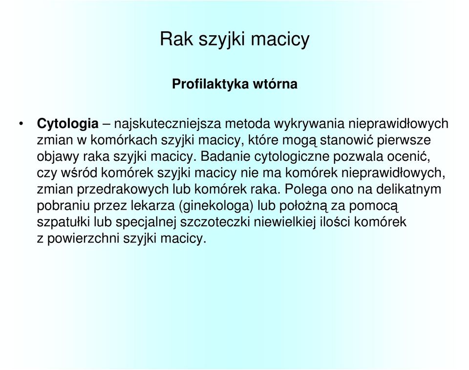 Badanie cytologiczne pozwala ocenić, czy wśród komórek szyjki macicy nie ma komórek nieprawidłowych, zmian przedrakowych lub