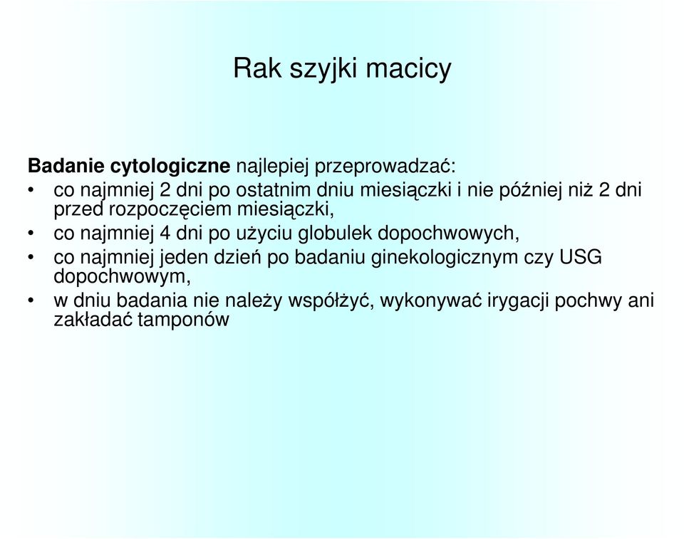 4 dni po uŝyciu globulek dopochwowych, co najmniej jeden dzień po badaniu ginekologicznym