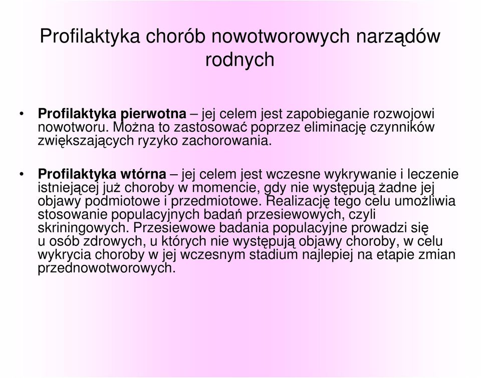 Profilaktyka wtórna jej celem jest wczesne wykrywanie i leczenie istniejącej juŝ choroby w momencie, gdy nie występują Ŝadne jej objawy podmiotowe i przedmiotowe.