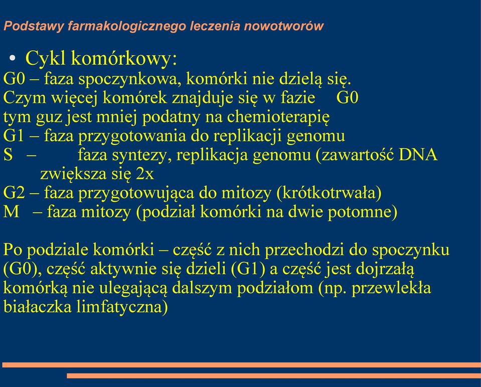 faza syntezy, replikacja genomu (zawartość DNA zwiększa się 2x G2 faza przygotowująca do mitozy (krótkotrwała) M faza mitozy (podział
