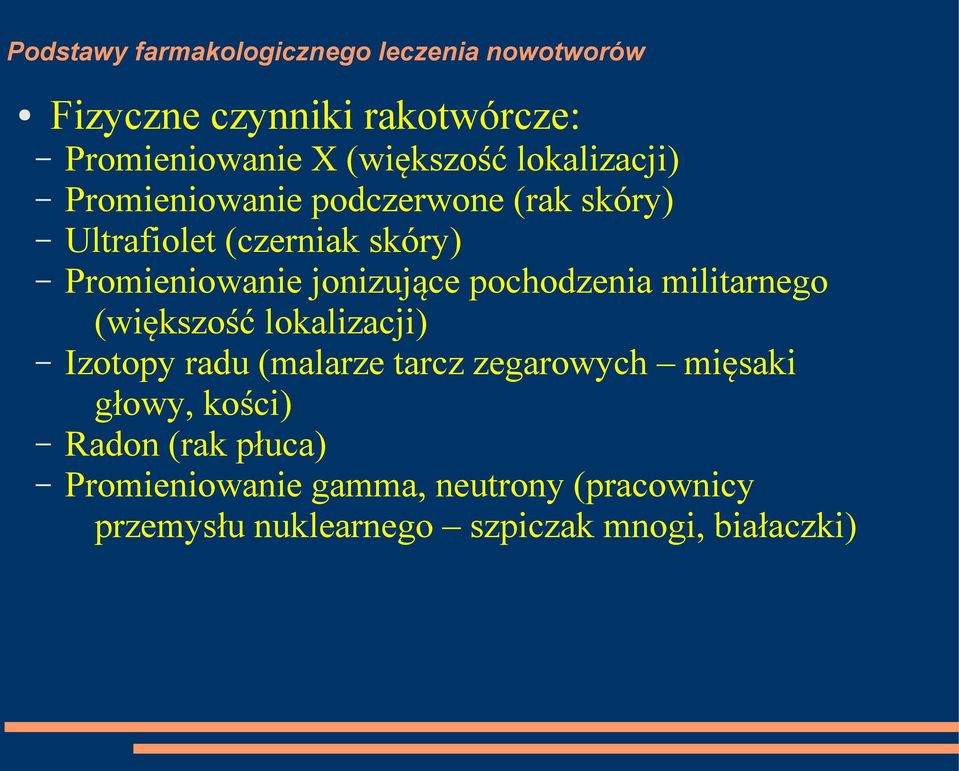 militarnego (większość lokalizacji) Izotopy radu (malarze tarcz zegarowych mięsaki głowy,