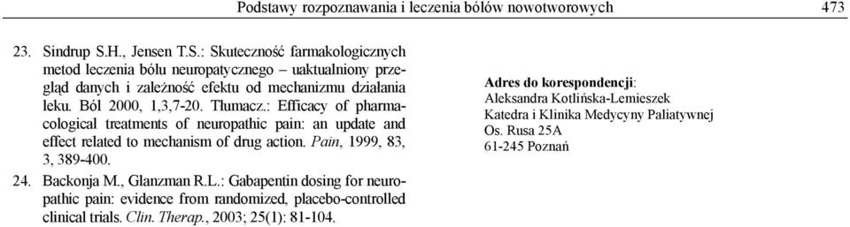 Ból 2000, 1,3,7-20. Tłumacz.: Efficacy of pharmacological treatments of neuropathic pain: an update and effect related to mechanism of drug action. Pain, 1999, 83, 3, 389-400.