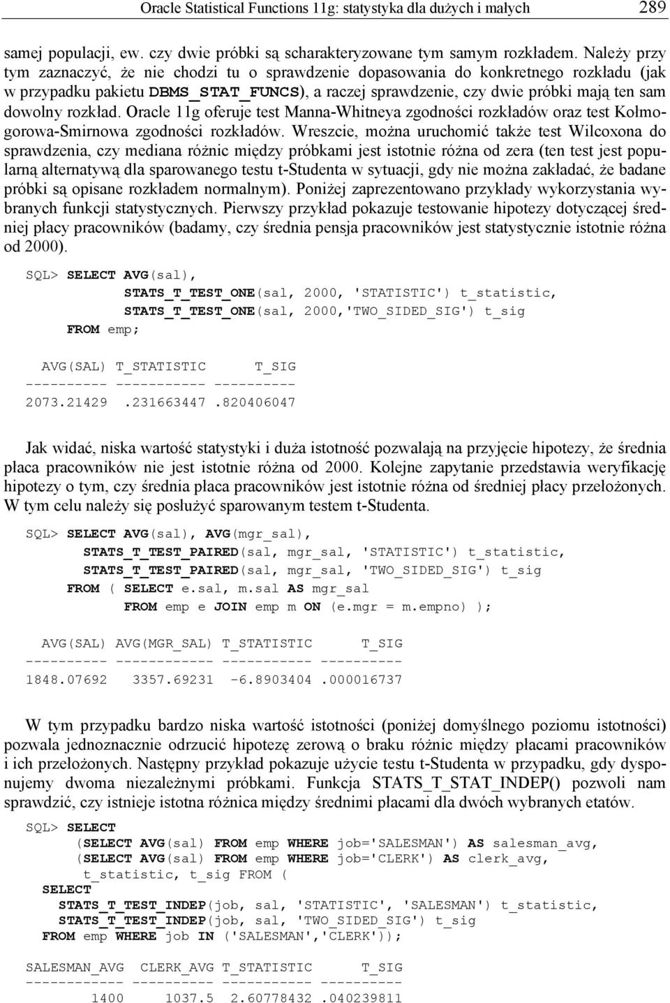 rozkład. Oracle 11g oferuje test Manna-Whitneya zgodności rozkładów oraz test Kołmogorowa-Smirnowa zgodności rozkładów.