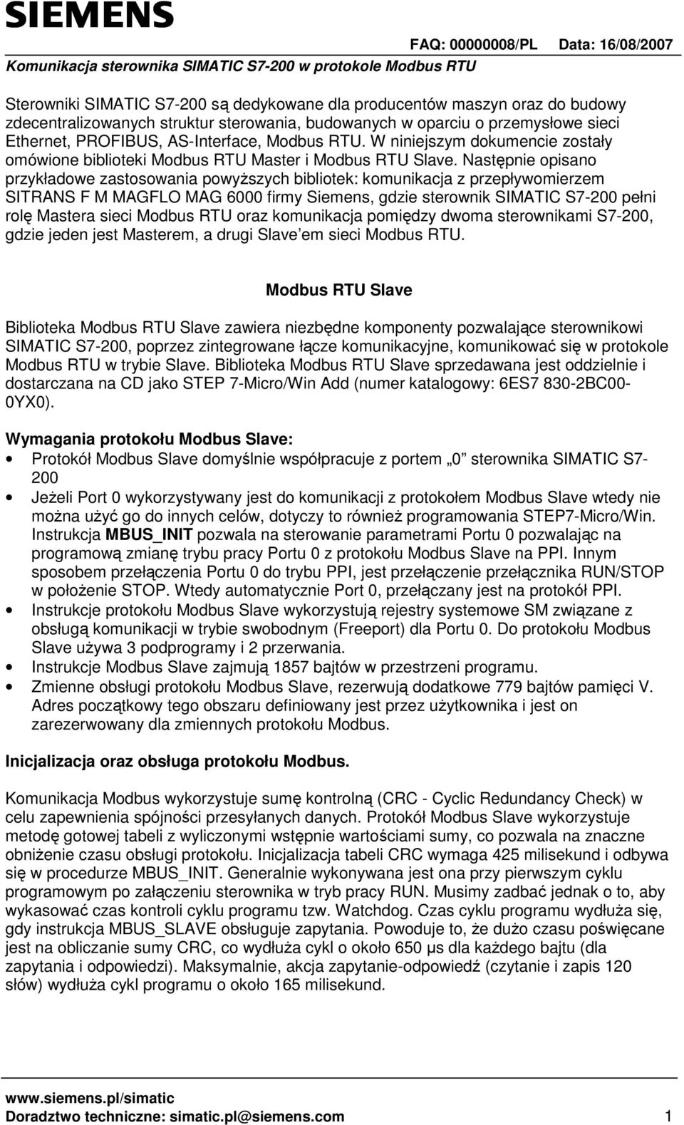 Następnie opisano przykładowe zastosowania powyŝszych bibliotek: komunikacja z przepływomierzem SITRANS F M MAGFLO MAG 6000 firmy Siemens, gdzie sterownik SIMATIC S7-200 pełni rolę Mastera sieci