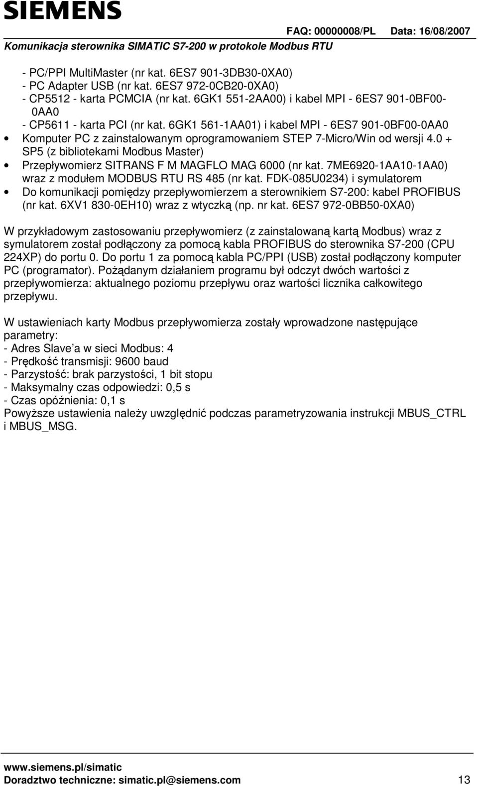 6GK1 561-1AA01) i kabel MPI - 6ES7 901-0BF00-0AA0 Komputer PC z zainstalowanym oprogramowaniem STEP 7-Micro/Win od wersji 4.
