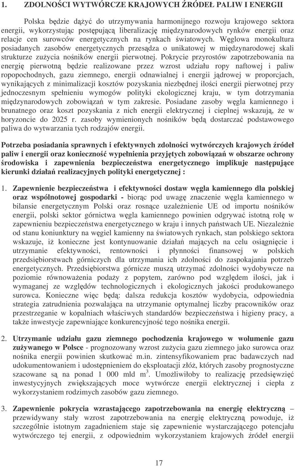 Wglowa monokultura posiadanych zasobów energetycznych przesdza o unikatowej w midzynarodowej skali strukturze zuycia no ników energii pierwotnej.