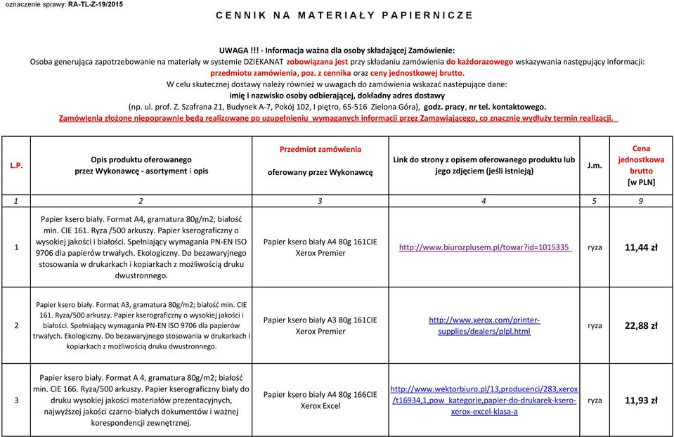 następujący informacji: przedmiotu zamówienia, poz. z cennika oraz ceny jednostkowej brutto.