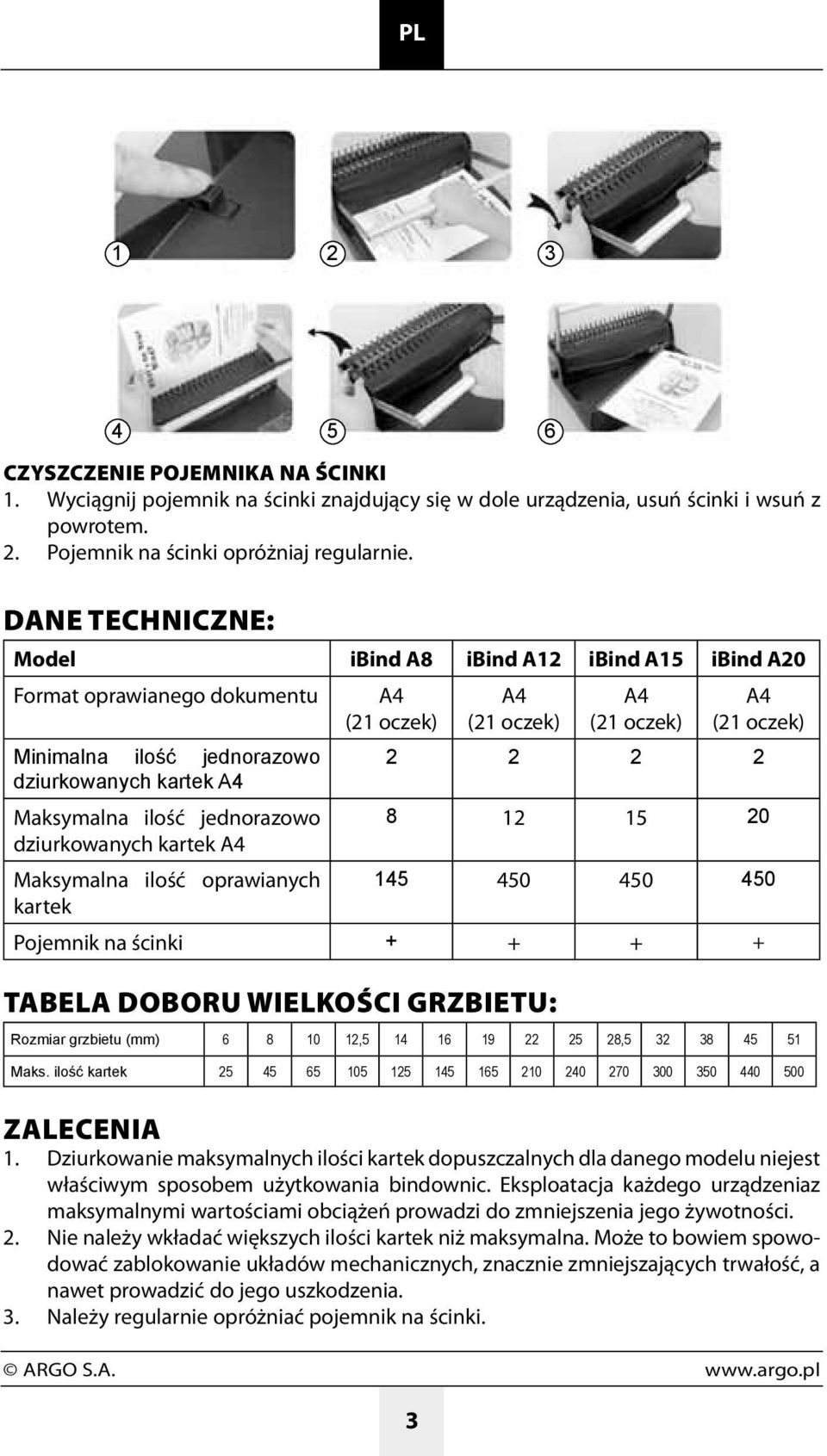 8 0 dziurkowanych kartek Maksymalna ilość oprawianych 0 0 0 kartek Pojemnik na ścinki + + + + Tabela doboru wielkości grzbietu: Rozmiar grzbietu (mm) 8 0, 9 8, 8 Maks.