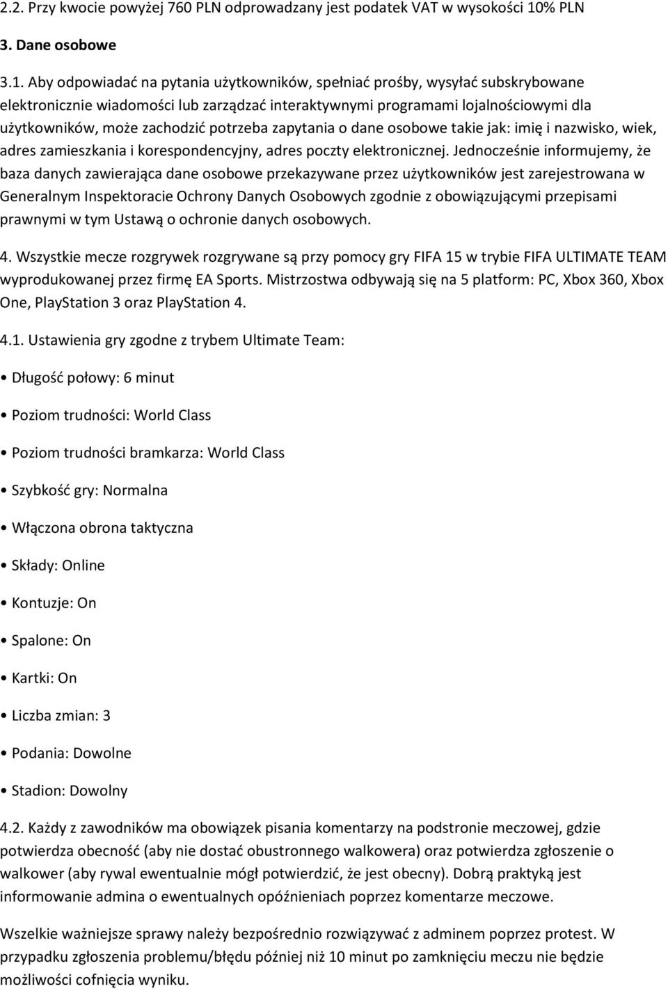 Aby odpowiadać na pytania użytkowników, spełniać prośby, wysyłać subskrybowane elektronicznie wiadomości lub zarządzać interaktywnymi programami lojalnościowymi dla użytkowników, może zachodzić