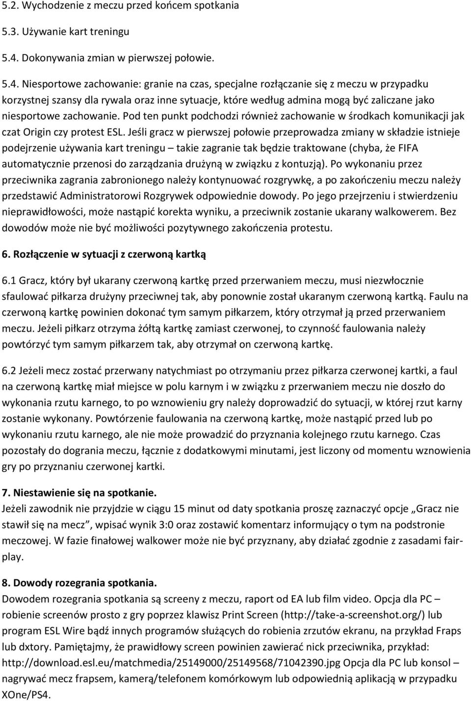 Niesportowe zachowanie: granie na czas, specjalne rozłączanie się z meczu w przypadku korzystnej szansy dla rywala oraz inne sytuacje, które według admina mogą być zaliczane jako niesportowe