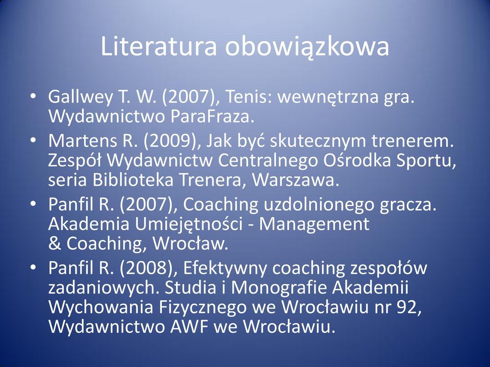 Panfil R. (2007), Coaching uzdolnionego gracza. Akademia Umiejętności - Management & Coaching, Wrocław. Panfil R.