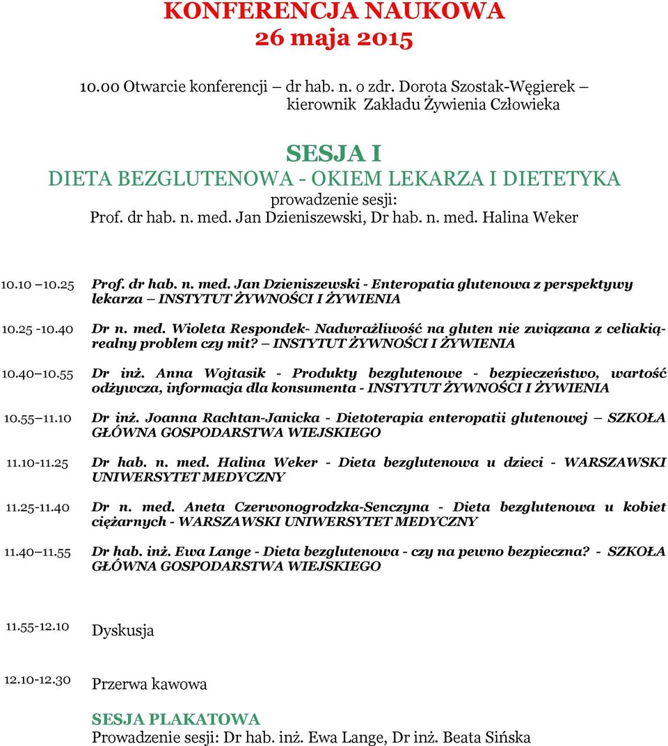 10 10.25 Prof. dr hab. n. med. Jan Dzieniszewski - Enteropatia glutenowa z perspektywy lekarza INSTYTUT ŻYWNOŚCI I ŻYWIENIA 10.25-10.40 Dr n. med. Wioleta Respondek- Nadwrażliwość na gluten nie związana z celiakiąrealny problem czy mit?