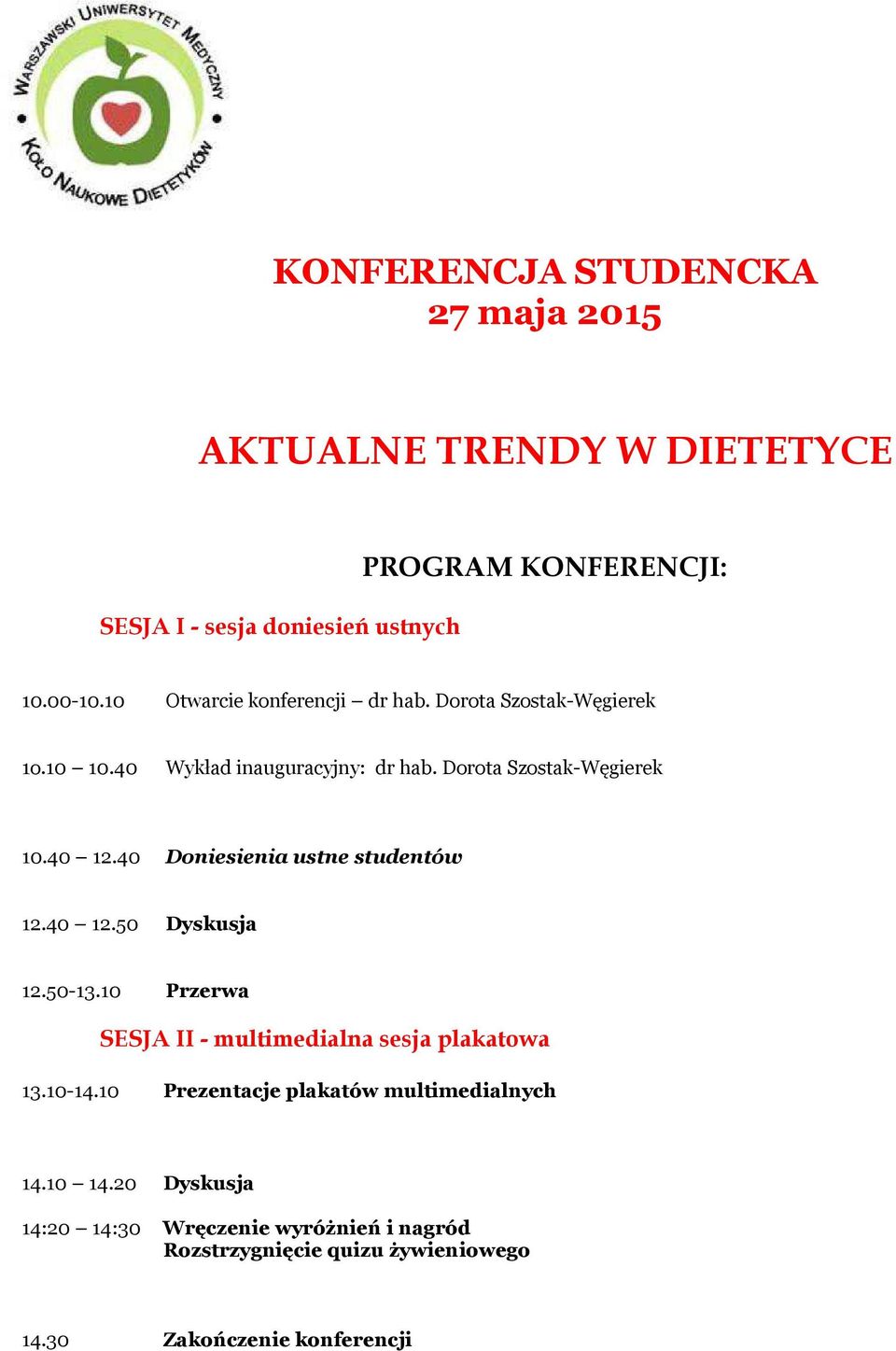 40 Doniesienia ustne studentów 12.40 12.50 Dyskusja 12.50-13.10 Przerwa SESJA II - multimedialna sesja plakatowa 13.10-14.