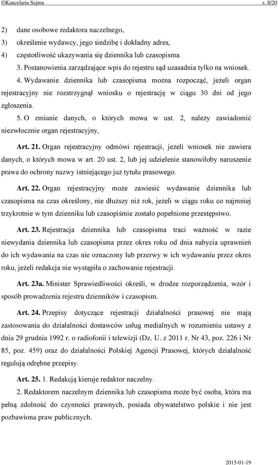 2, należy zawiadomić niezwłocznie organ rejestracyjny, Art. 21. Organ rejestracyjny odmówi rejestracji, jeżeli wniosek nie zawiera danych, o których mowa w art. 20 ust.