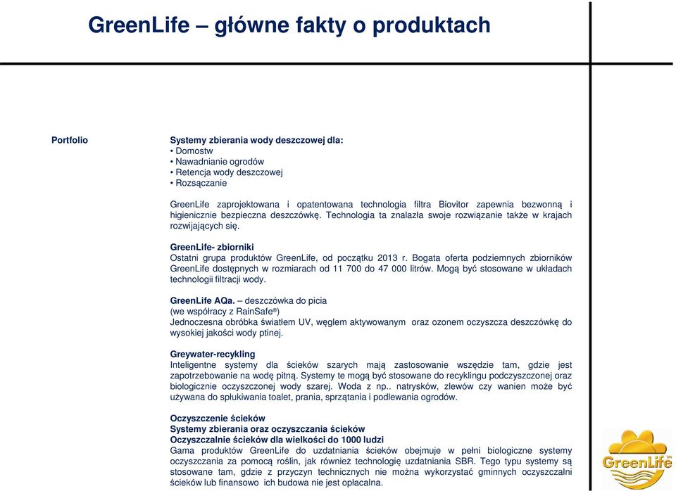 GreenLife- zbiorniki Ostatni grupa produktów GreenLife, od początku 2013 r. Bogata oferta podziemnych zbiorników GreenLife dostępnych w rozmiarach od 11 700 do 47 000 litrów.