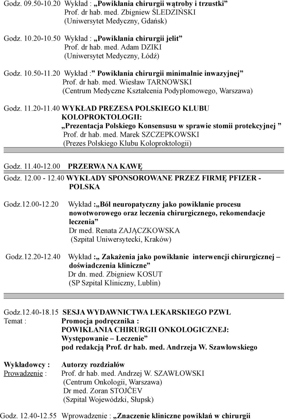 20-11.40 WYKŁAD PREZESA POLSKIEGO KLUBU KOLOPROKTOLOGII: Prezentacja Polskiego Konsensusu w sprawie stomii protekcyjnej Prof. dr hab. med.