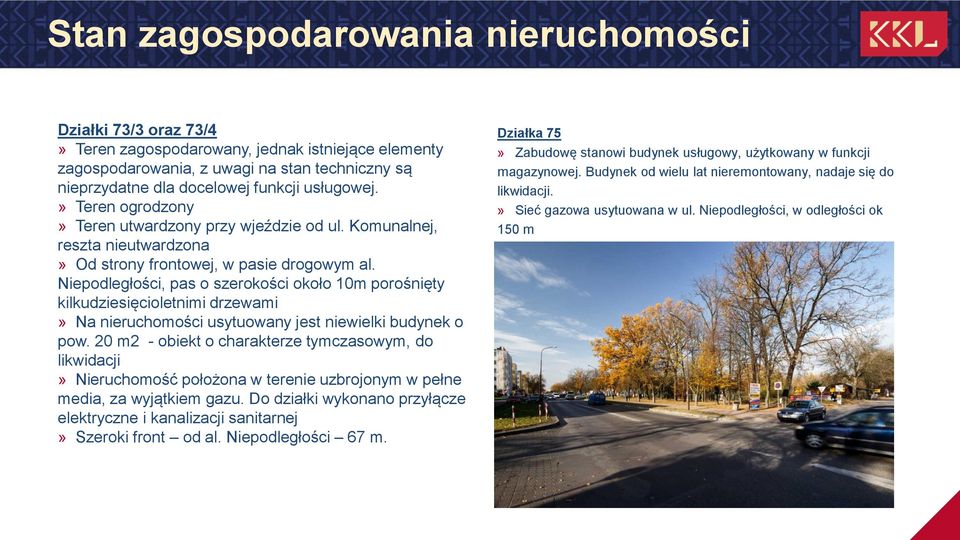 Niepodległości, pas o szerokości około 10m porośnięty kilkudziesięcioletnimi drzewami» Na nieruchomości usytuowany jest niewielki budynek o pow.