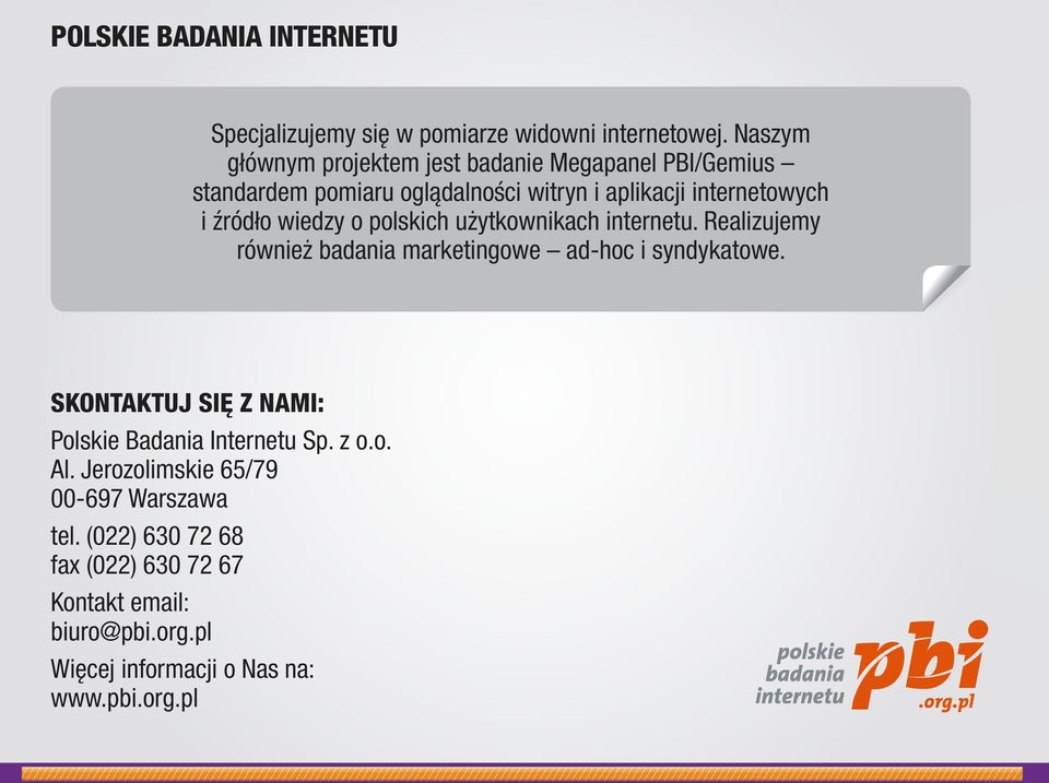 wiedzy o polskich użytkownikach internetu. Realizujemy również badania marketingowe ad-hoc i syndykatowe.