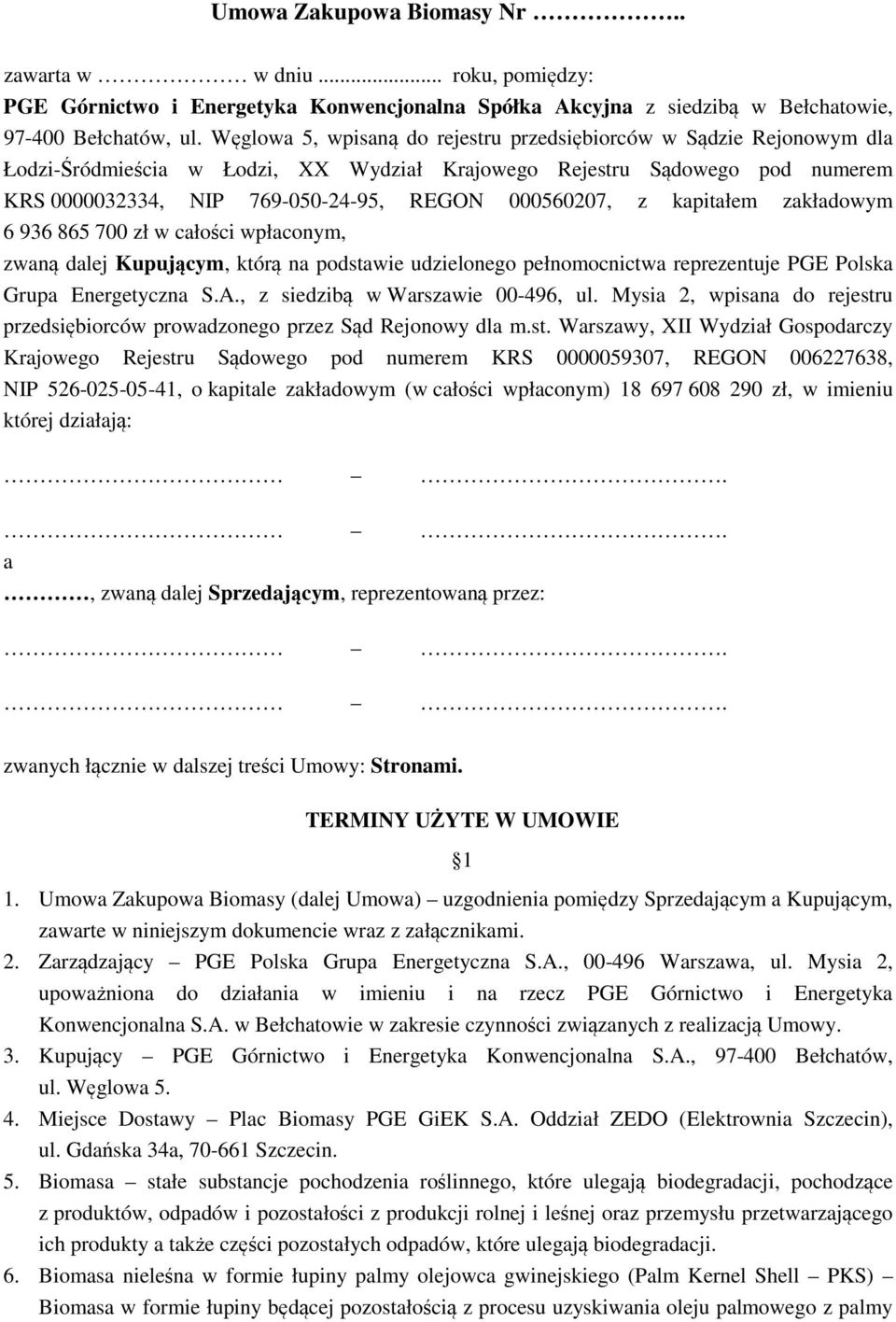 z kapitałem zakładowym 6 936 865 700 zł w całości wpłaconym, zwaną dalej Kupującym, którą na podstawie udzielonego pełnomocnictwa reprezentuje PGE Polska Grupa Energetyczna S.A.
