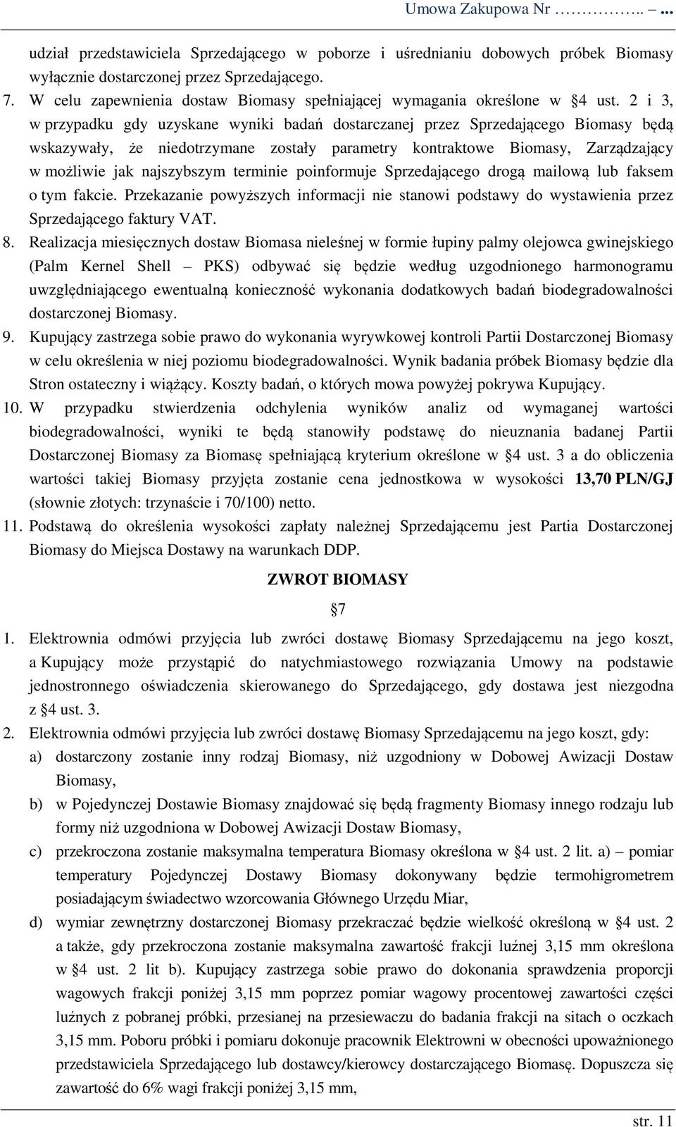 2 i 3, w przypadku gdy uzyskane wyniki badań dostarczanej przez Sprzedającego Biomasy będą wskazywały, że niedotrzymane zostały parametry kontraktowe Biomasy, Zarządzający w możliwie jak najszybszym