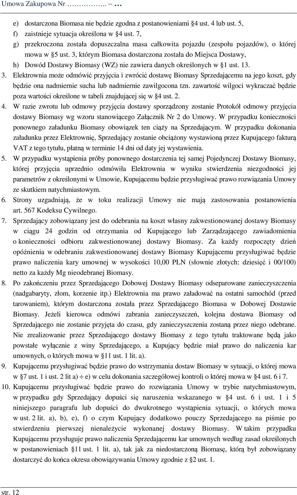 3, którym Biomasa dostarczona została do Miejsca Dostawy, h) Dowód Dostawy Biomasy (WZ) nie zawiera danych określonych w 1 ust. 13. 3.