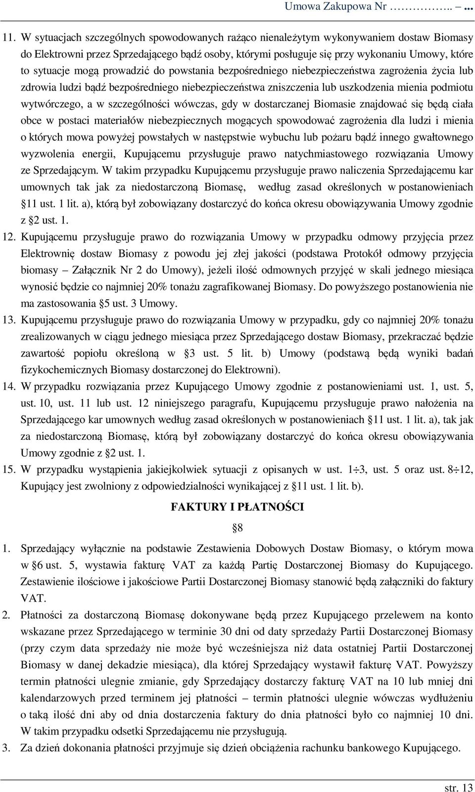 mogą prowadzić do powstania bezpośredniego niebezpieczeństwa zagrożenia życia lub zdrowia ludzi bądź bezpośredniego niebezpieczeństwa zniszczenia lub uszkodzenia mienia podmiotu wytwórczego, a w
