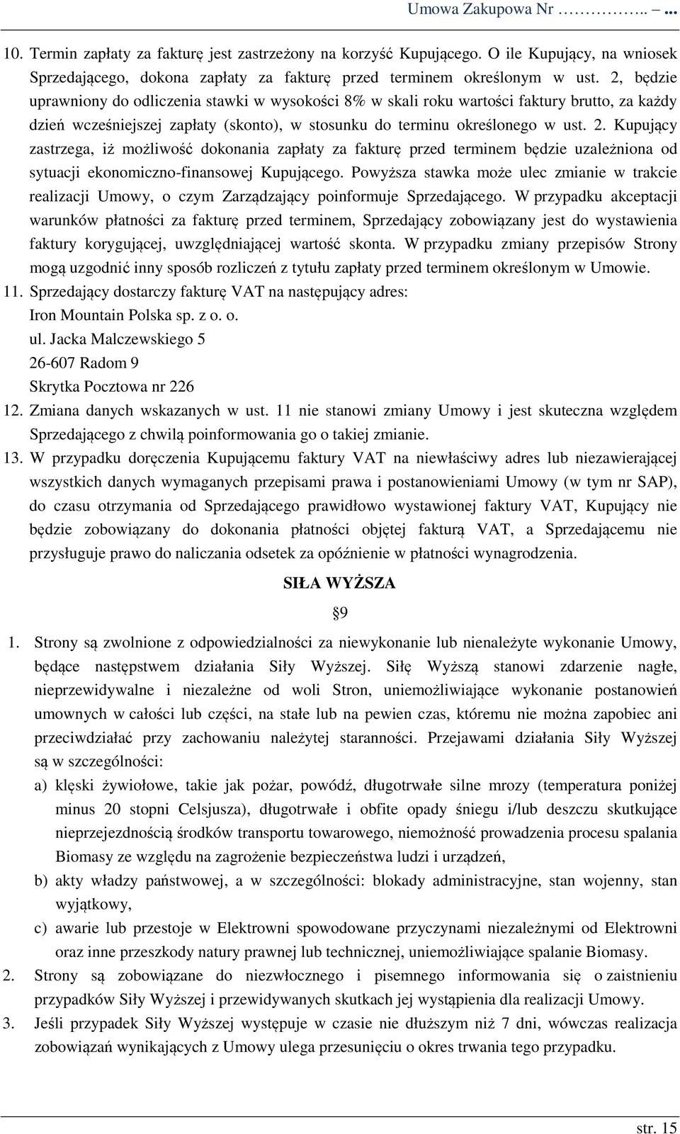 Kupujący zastrzega, iż możliwość dokonania zapłaty za fakturę przed terminem będzie uzależniona od sytuacji ekonomiczno-finansowej Kupującego.